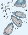 The World Is Your Oyster Art Print